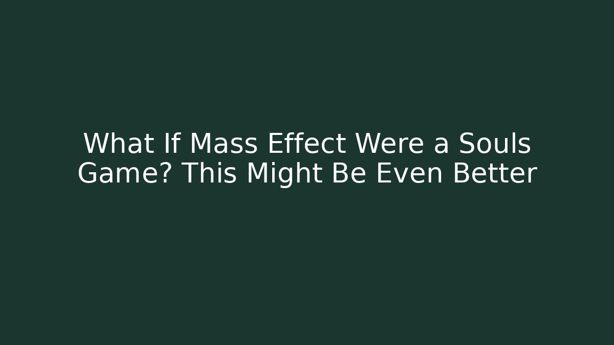 What If Mass Effect Were a Souls Game? This Might Be Even Better - Andrea Zevedo