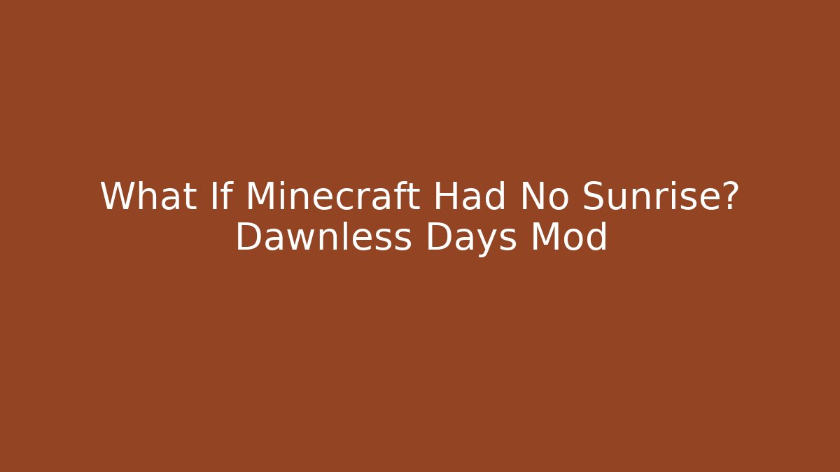 What If Minecraft Had No Sunrise? Dawnless Days Mod