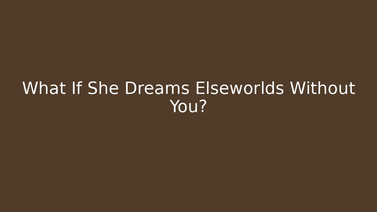 What If She Dreams Elseworlds Without You? - Andrea Zevedo