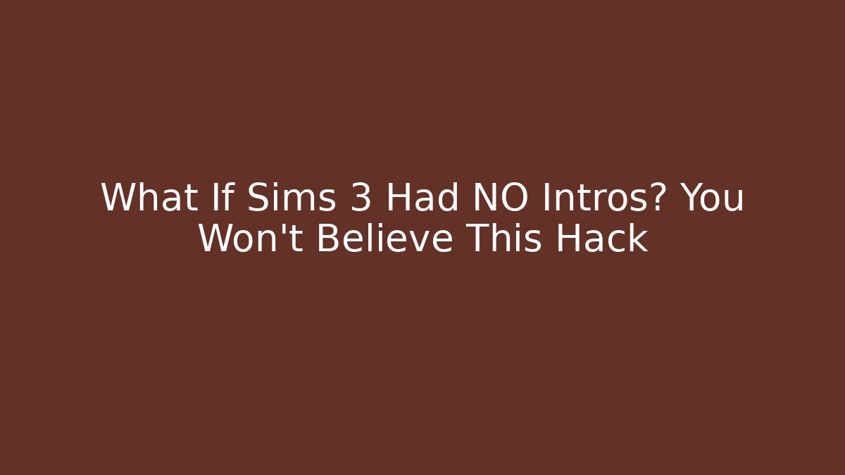 What If Sims 3 Had NO Intros? You Won't Believe This Hack - Andrea Zevedo