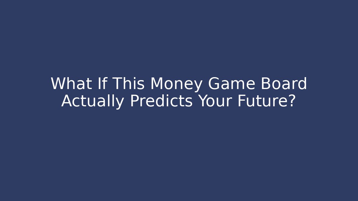 What If This Money Game Board Actually Predicts Your Future?
