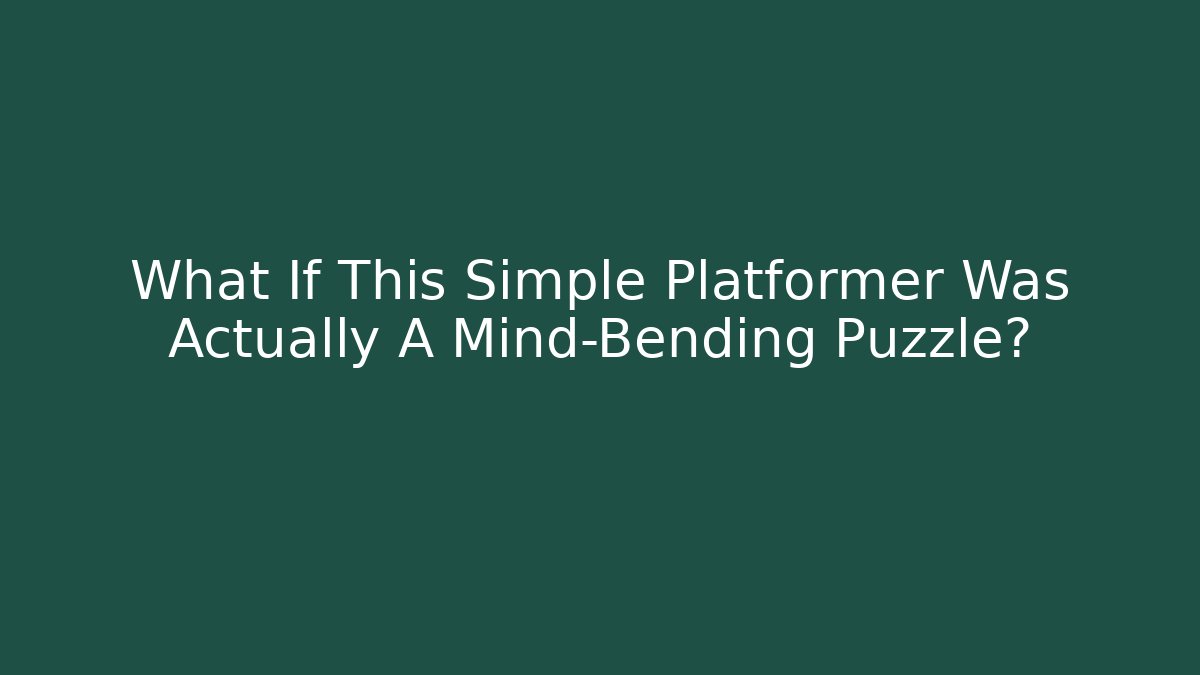 What If This Simple Platformer Was Actually A Mind-Bending Puzzle?