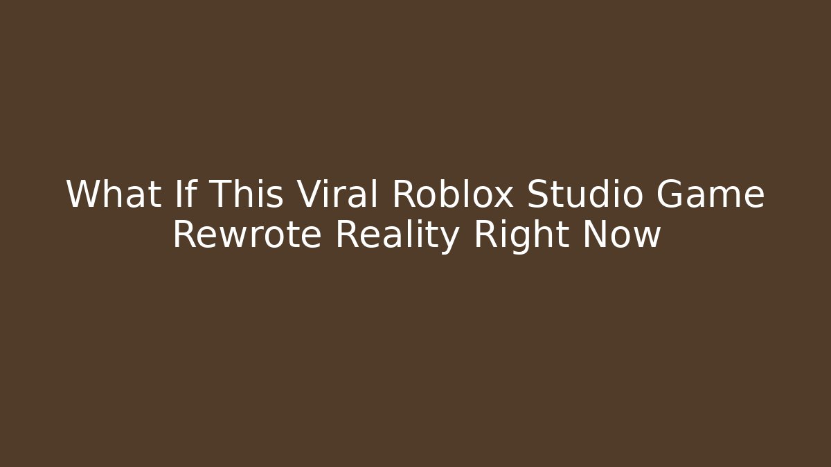 What If This Viral Roblox Studio Game Rewrote Reality Right Now