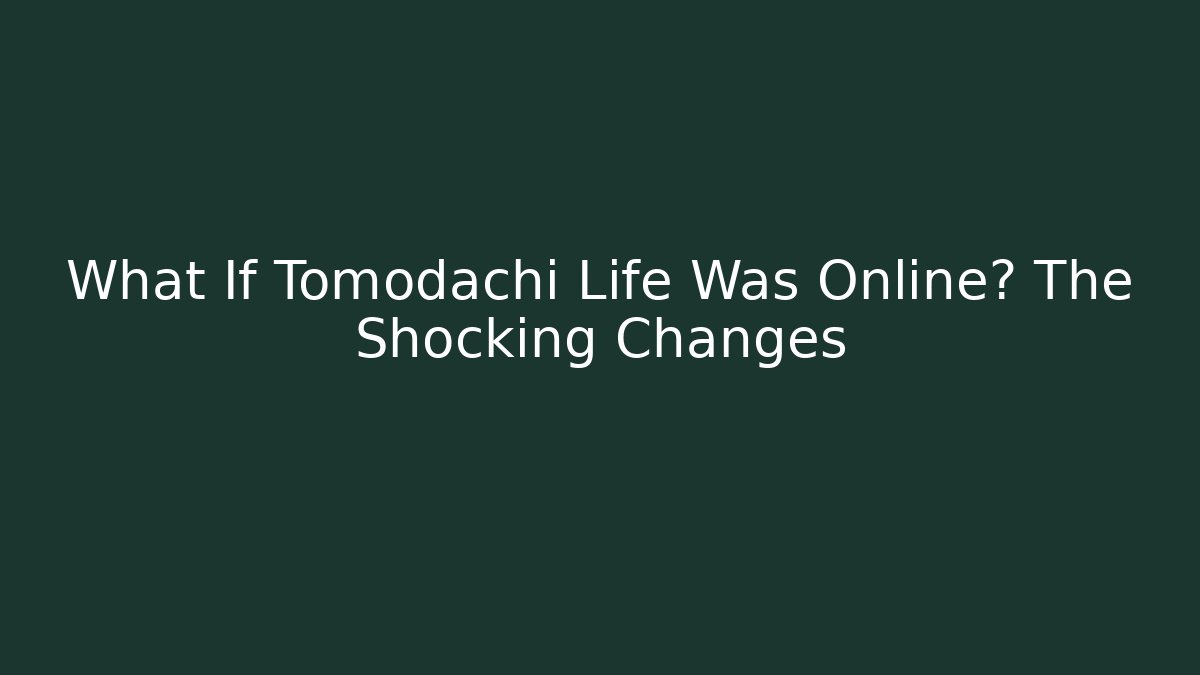 What If Tomodachi Life Was Online? The Shocking Changes