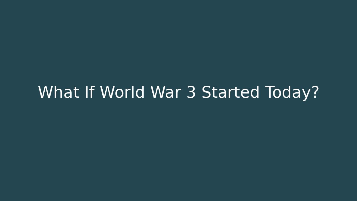 What If World War 3 Started Today?
