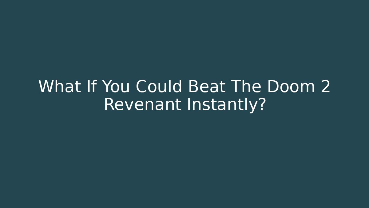What If You Could Beat The Doom 2 Revenant Instantly?