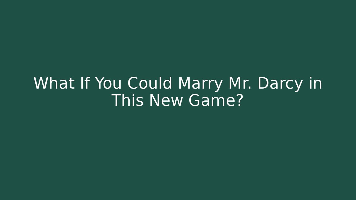 What If You Could Marry Mr. Darcy in This New Game?