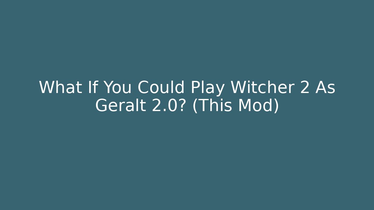 What If You Could Play Witcher 2 As Geralt 2.0? (This Mod)
