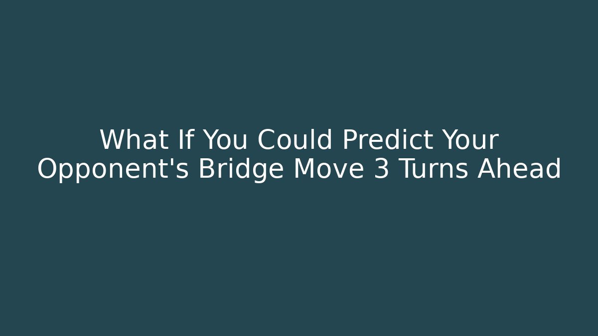 What If You Could Predict Your Opponent’s Bridge Move 3 Turns Ahead