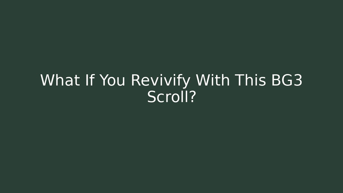 What If You Revivify With This BG3 Scroll?