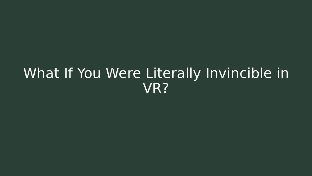 What If You Were Literally Invincible in VR? - Andrea Zevedo