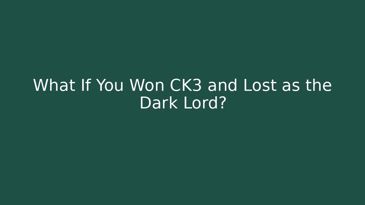 What If You Won CK3 and Lost as the Dark Lord? - Andrea Zevedo