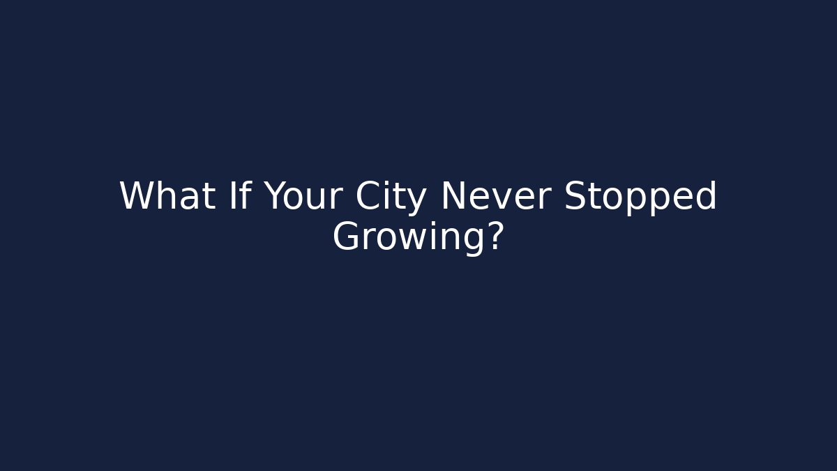What If Your City Never Stopped Growing? - Andrea Zevedo