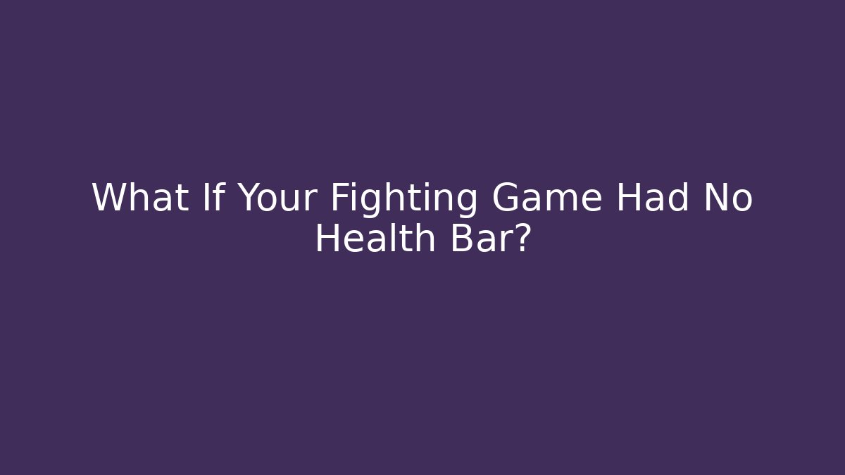 What If Your Fighting Game Had No Health Bar?