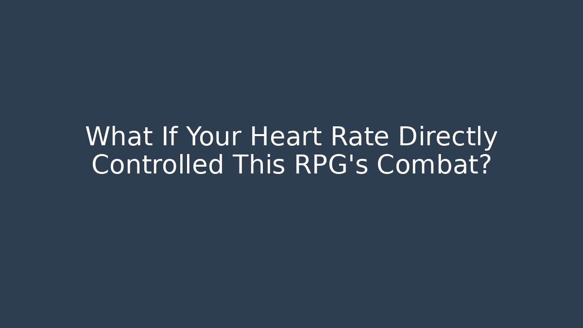 What If Your Heart Rate Directly Controlled This RPG's Combat?