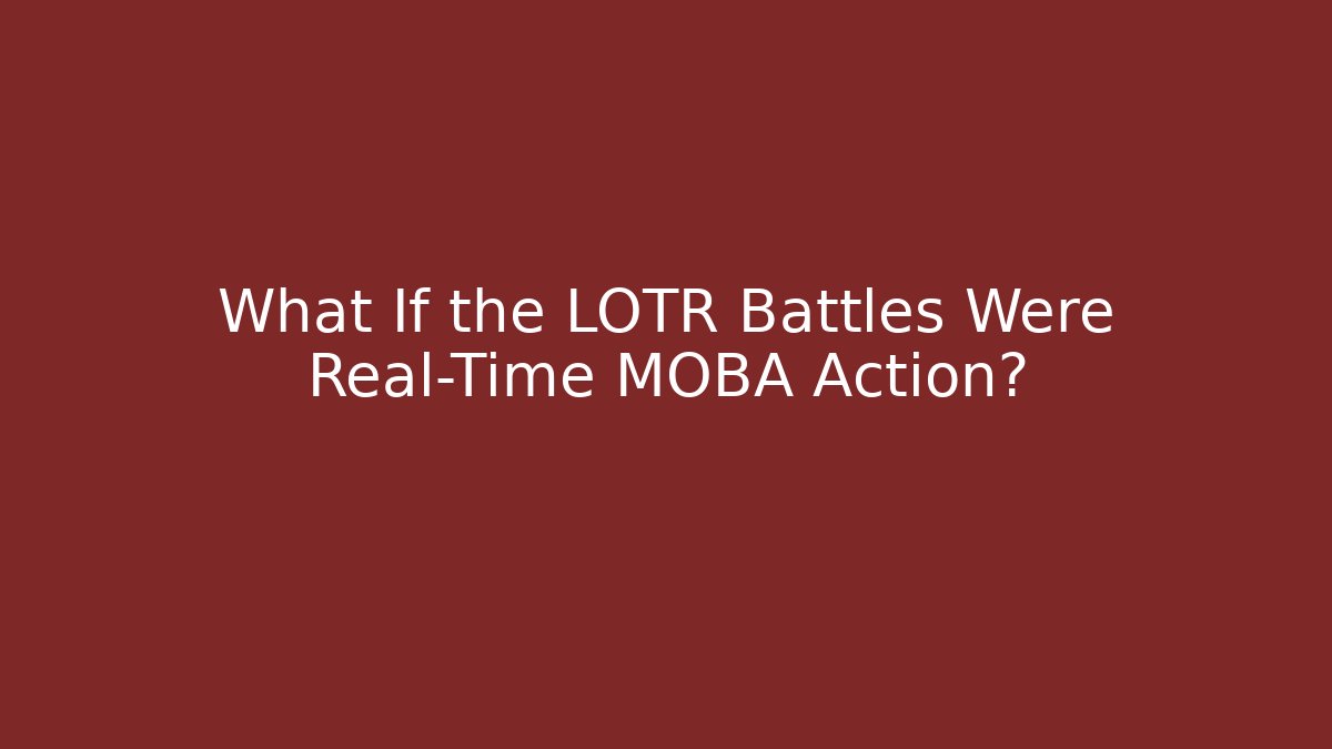 What If the LOTR Battles Were Real-Time MOBA Action?
