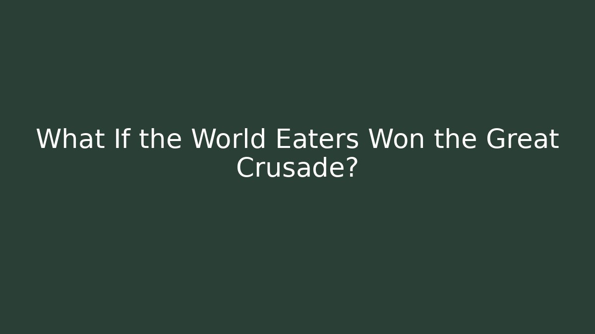What If the World Eaters Won the Great Crusade?