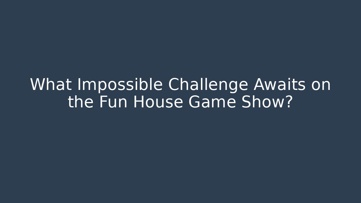 What Impossible Challenge Awaits on the Fun House Game Show? - Andrea Zevedo