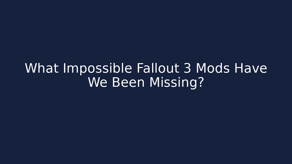 What Impossible Fallout 3 Mods Have We Been Missing?
