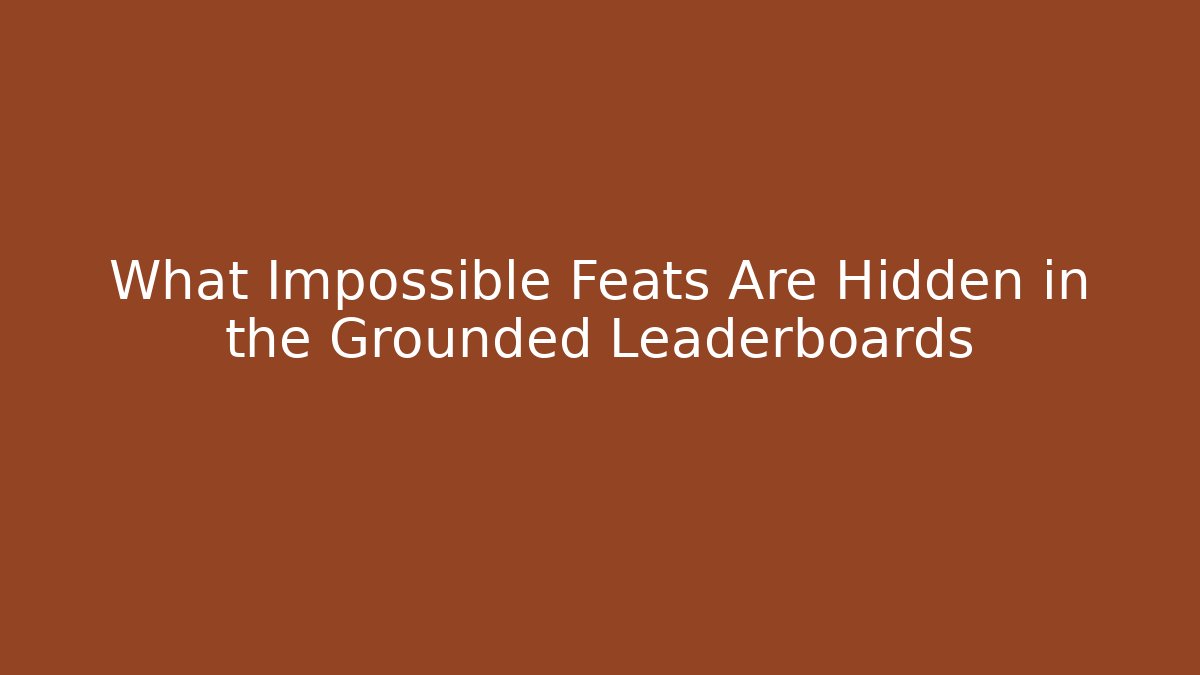 What Impossible Feats Are Hidden in the Grounded Leaderboards