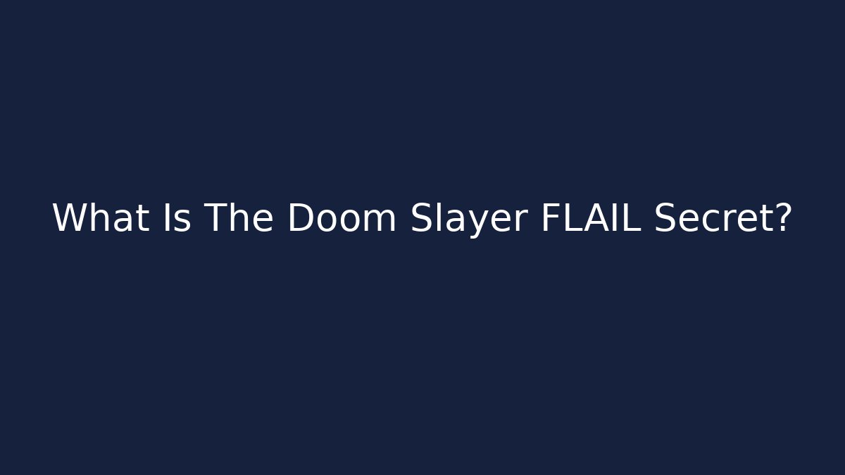 What Is The Doom Slayer FLAIL Secret?