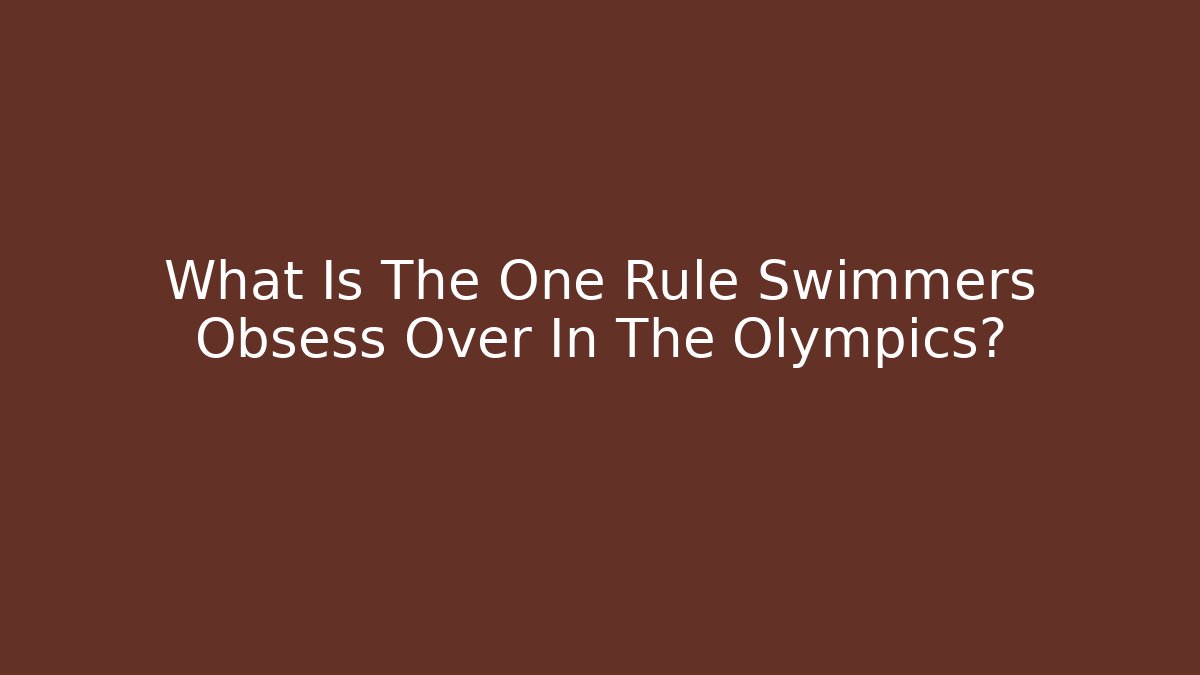 What Is The One Rule Swimmers Obsess Over In The Olympics?