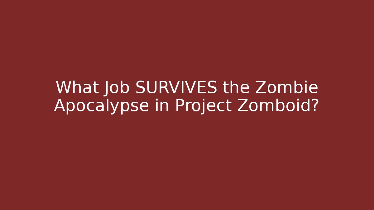 What Job SURVIVES the Zombie Apocalypse in Project Zomboid?