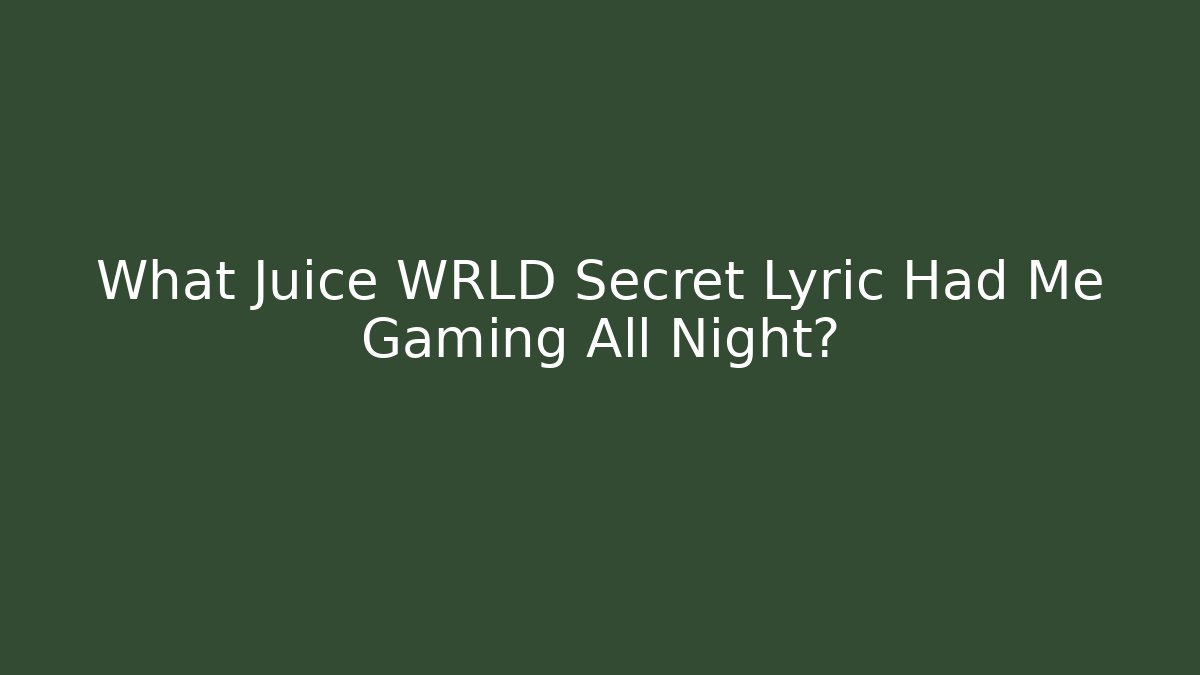 What Juice WRLD Secret Lyric Had Me Gaming All Night?