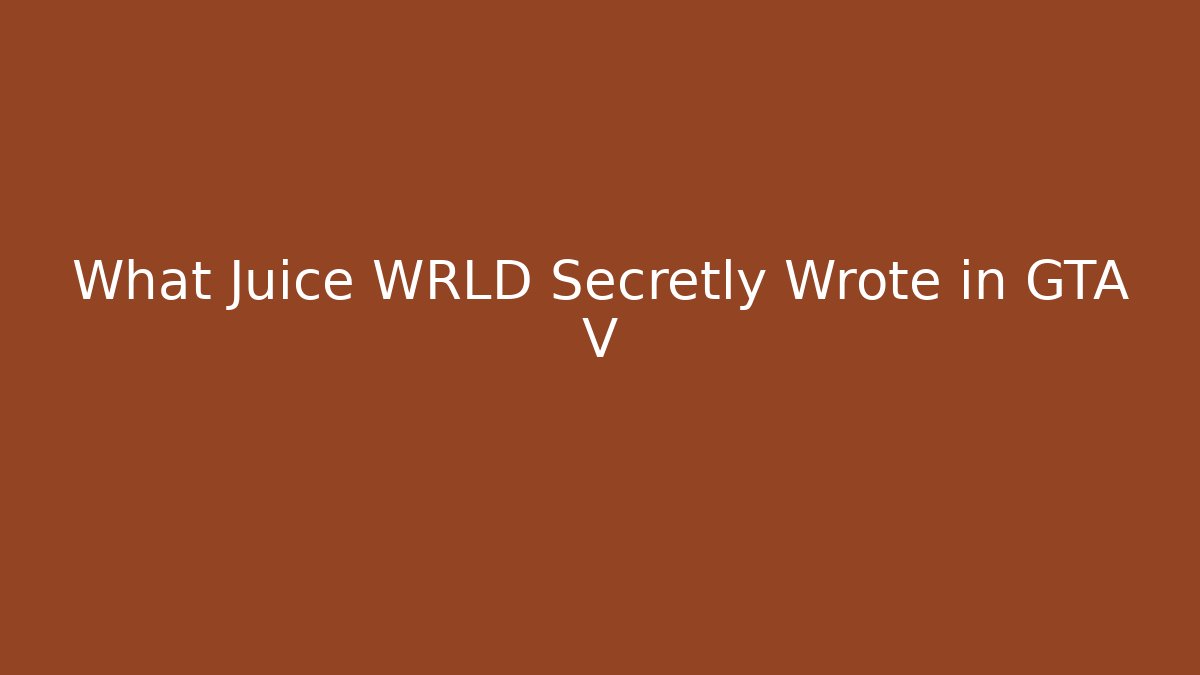 What Juice WRLD Secretly Wrote in GTA V
