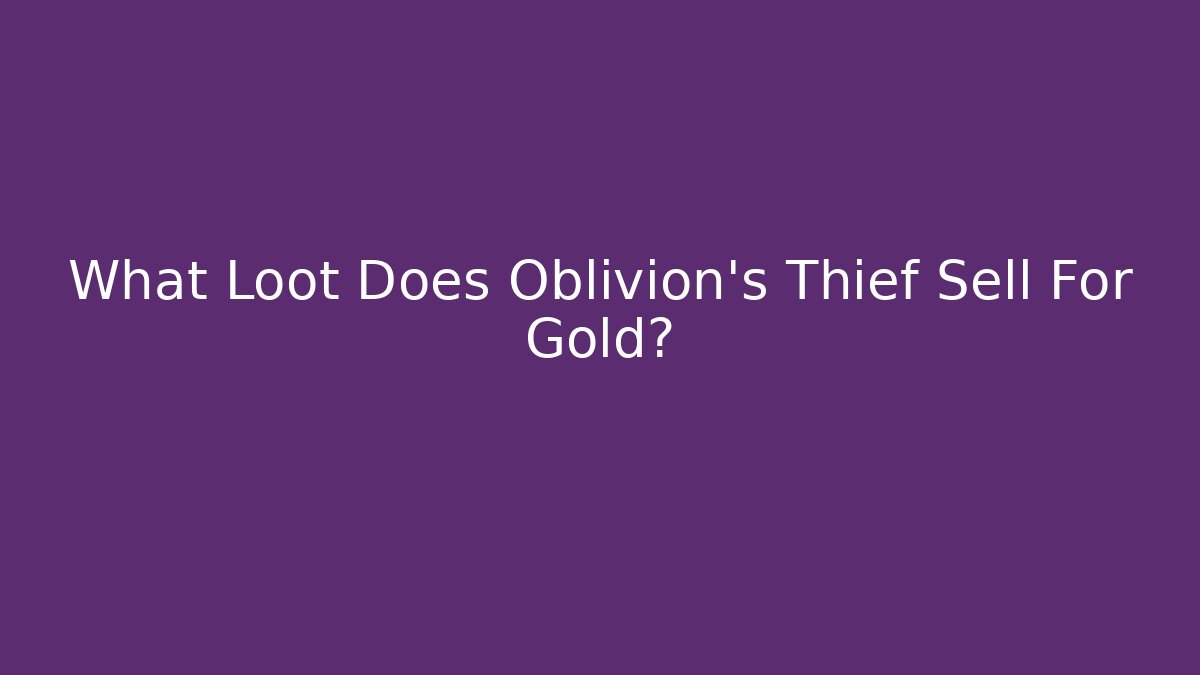 What Loot Does Oblivion's Thief Sell For Gold?