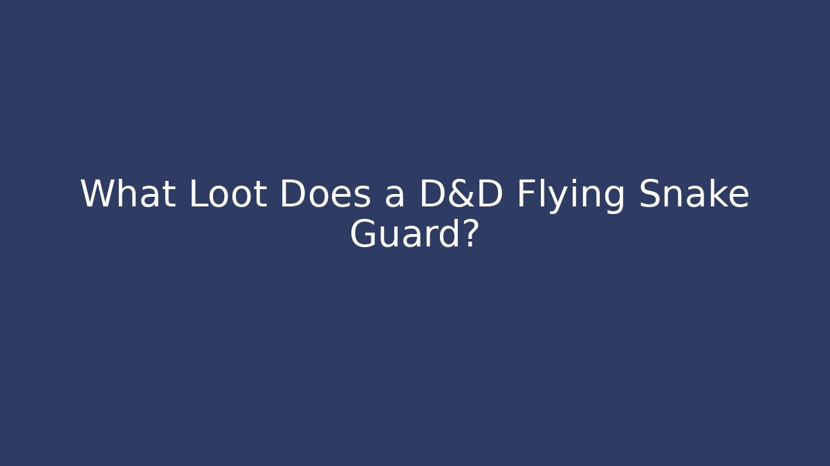 What Loot Does a D&D Flying Snake Guard? - Andrea Zevedo