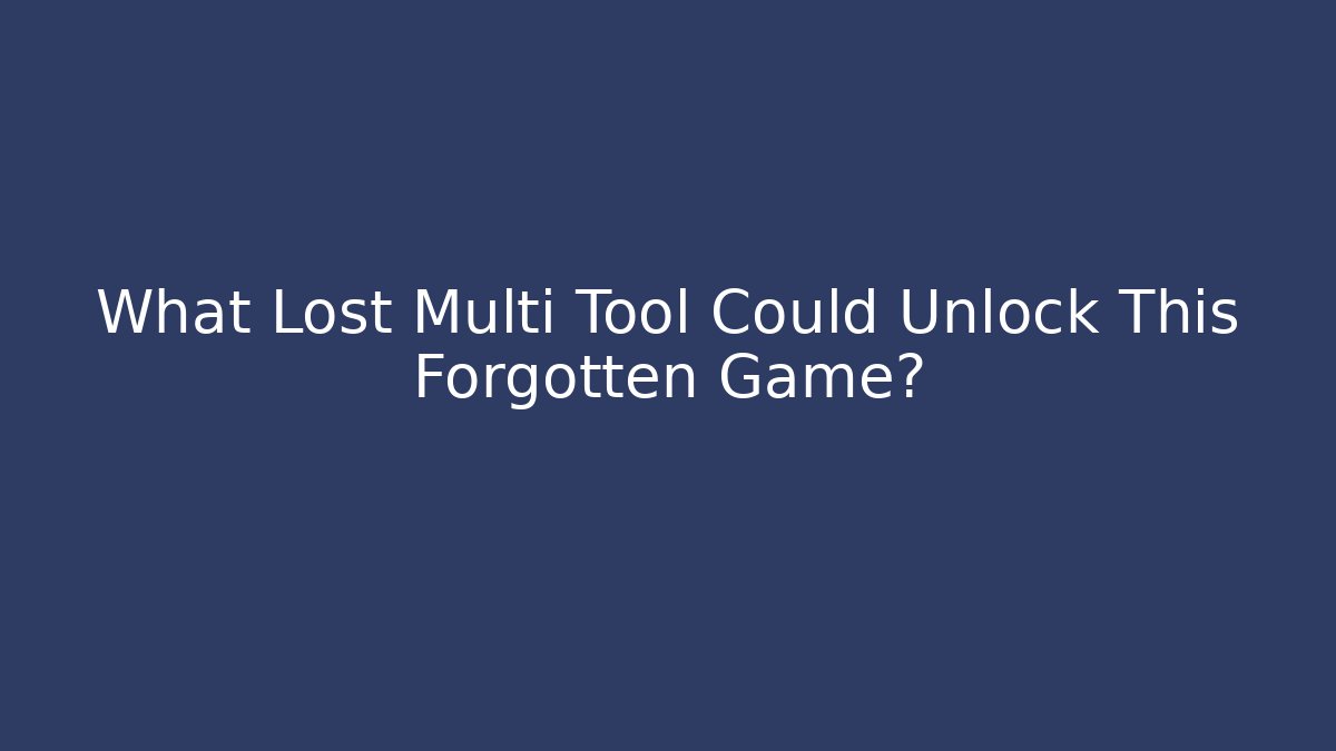 What Lost Multi Tool Could Unlock This Forgotten Game?
