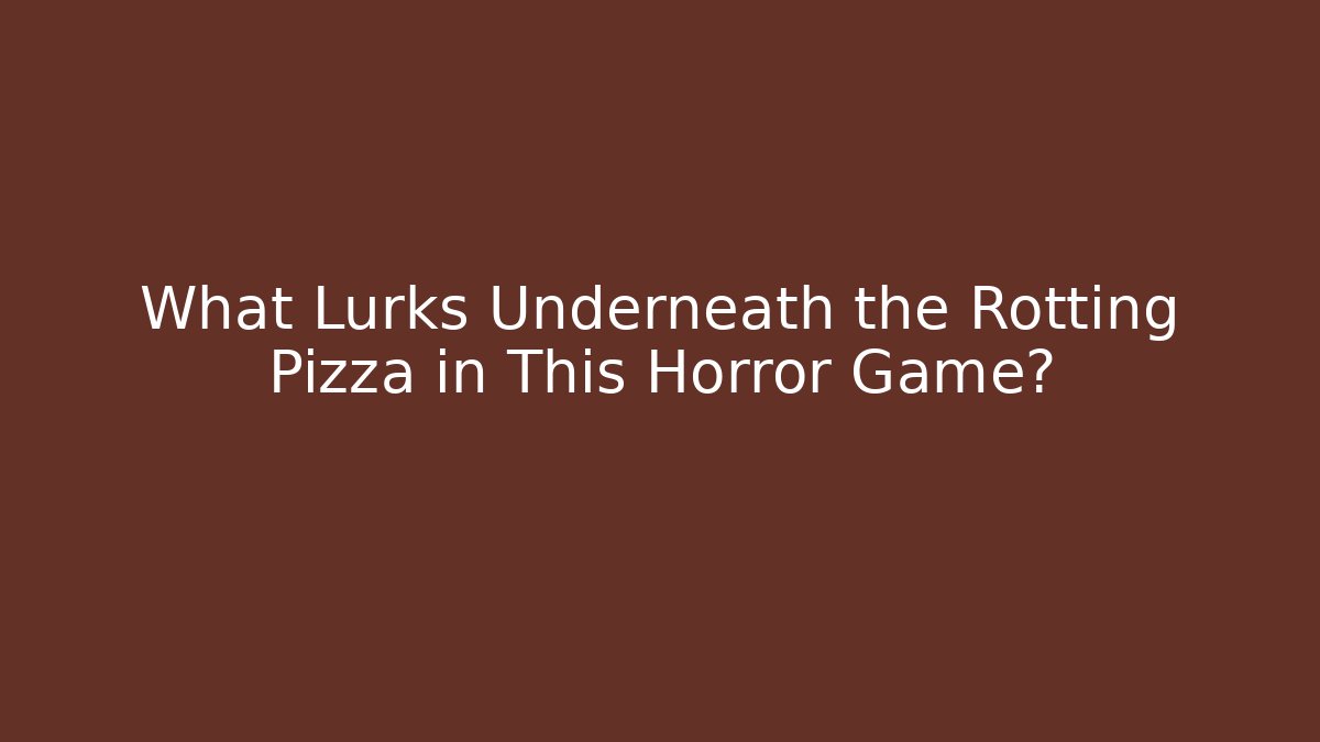 What Lurks Underneath the Rotting Pizza in This Horror Game?