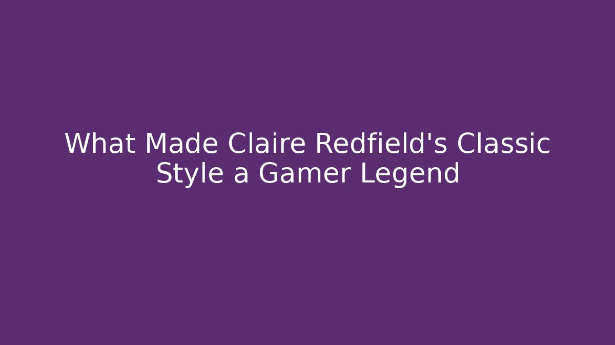 What Made Claire Redfield's Classic Style a Gamer Legend