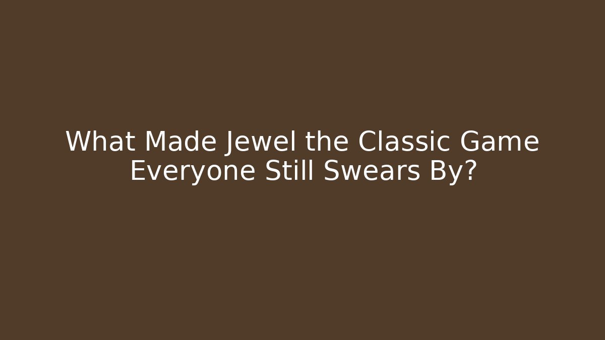 What Made Jewel the Classic Game Everyone Still Swears By?