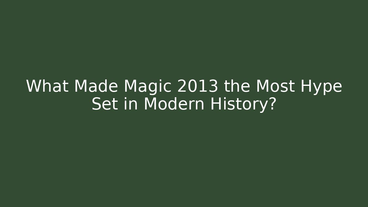 What Made Magic 2013 the Most Hype Set in Modern History?