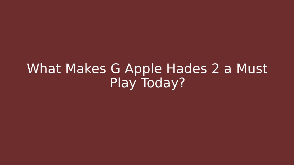 What Makes G Apple Hades 2 a Must Play Today?