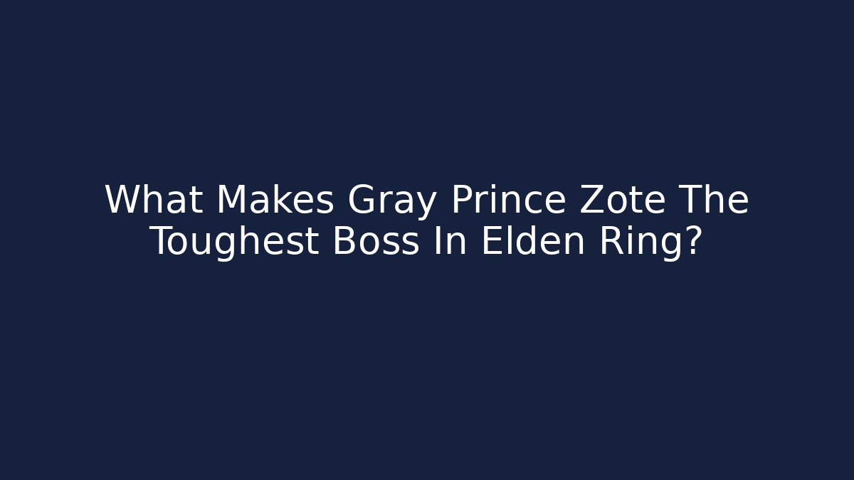 What Makes Gray Prince Zote The Toughest Boss In Elden Ring?