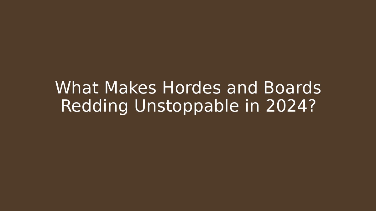 What Makes Hordes and Boards Redding Unstoppable in 2024?