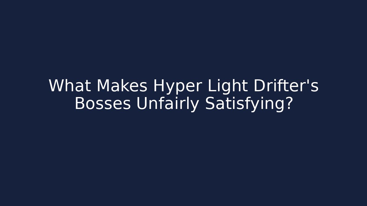 What Makes Hyper Light Drifter's Bosses Unfairly Satisfying?
