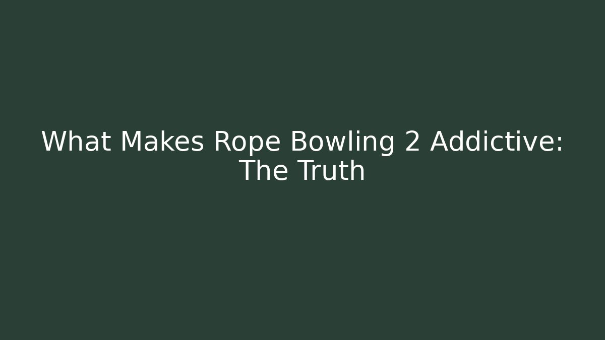 What Makes Rope Bowling 2 Addictive: The Truth