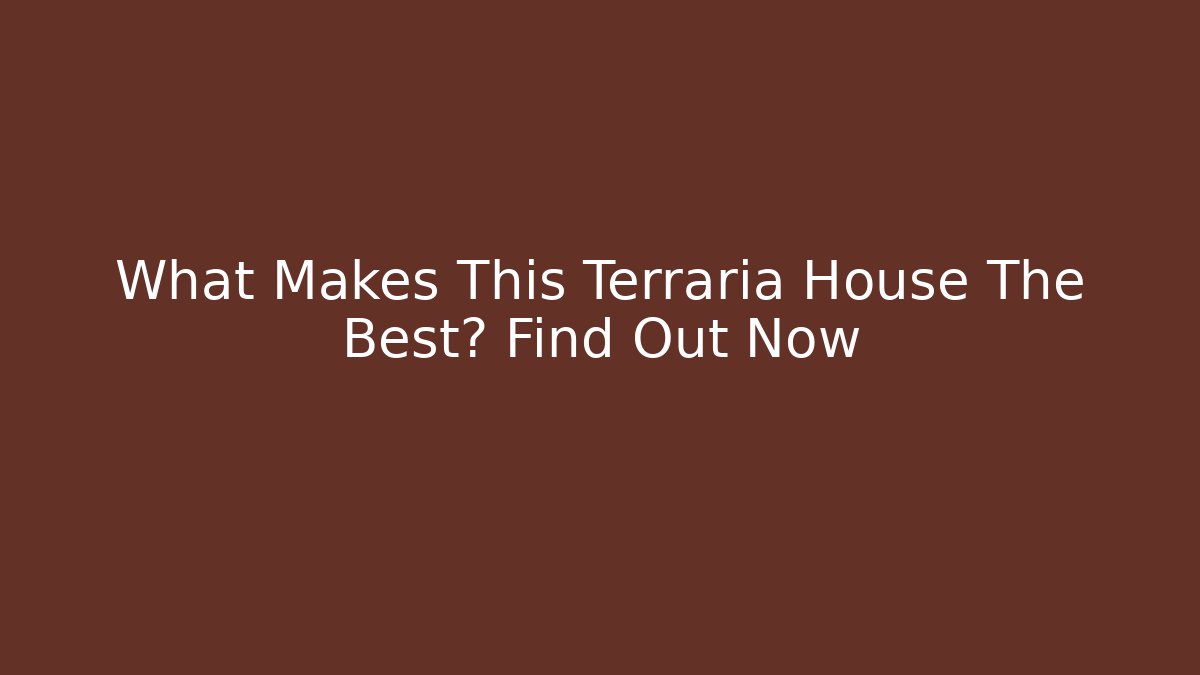 What Makes This Terraria House The Best? Find Out Now
