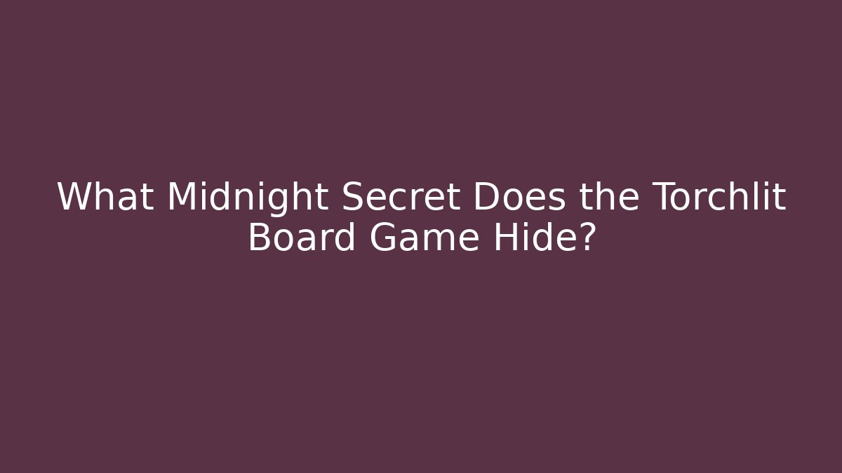 What Midnight Secret Does the Torchlit Board Game Hide?