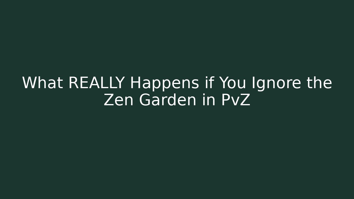 What REALLY Happens if You Ignore the Zen Garden in PvZ