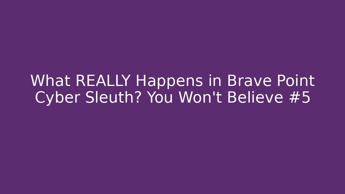 What REALLY Happens in Brave Point Cyber Sleuth? You Won't Believe #5