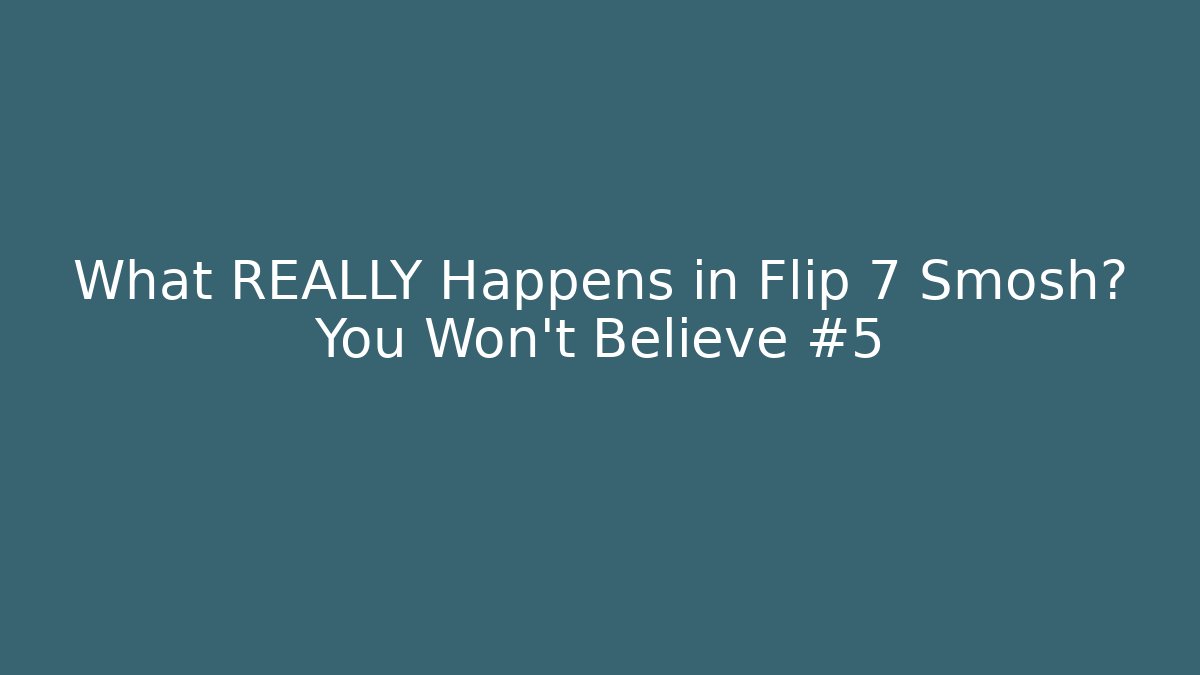 What REALLY Happens in Flip 7 Smosh? You Won't Believe #5