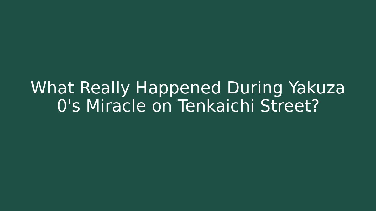 What Really Happened During Yakuza 0's Miracle on Tenkaichi Street?