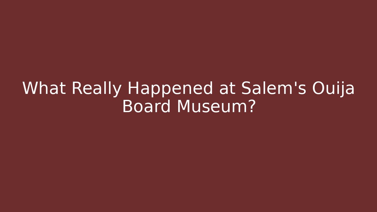 What Really Happened at Salem's Ouija Board Museum?
