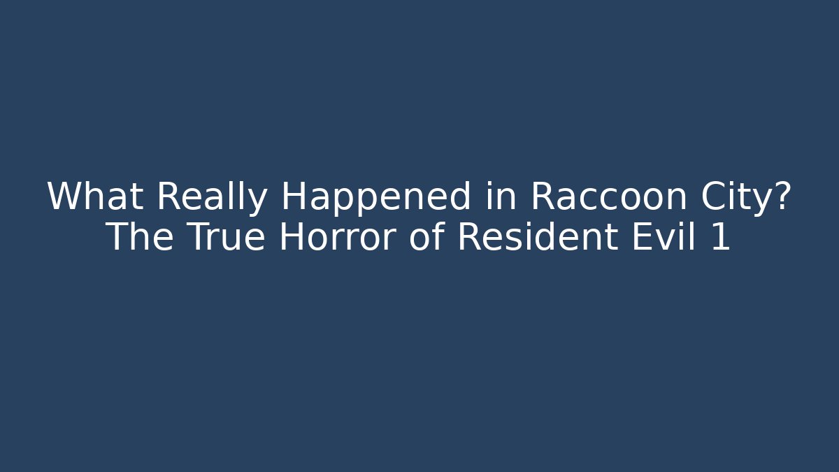 What Really Happened in Raccoon City? The True Horror of Resident Evil 1