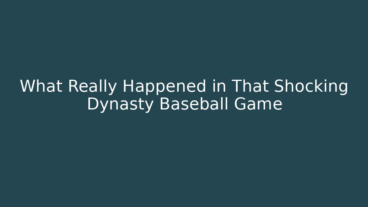 What Really Happened in That Shocking Dynasty Baseball Game